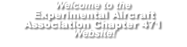 Welcome to the Experimental Aircraft Association Chapter 471 Website!